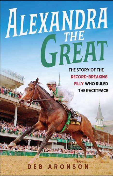 Titel: “Alexandra the Great”. Untertitel: “The story of the record-breaking filly who ruled the racetrack.” Deb Aronson. Reiter auf galoppierendem Pferd vor Tribünen voller Publikum.