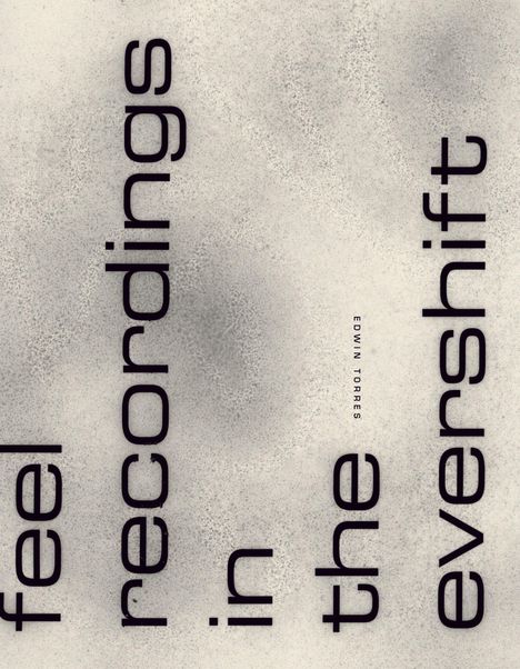 „Feel recordings in the evershift, Edwin Torres“ auf grob strukturierter, grauer Oberfläche.