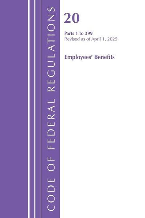 Titel: "CODE OF FEDERAL REGULATIONS", "20", "Parts 1 to 399", "Revised as of April 1, 2025", "Employees' Benefits".