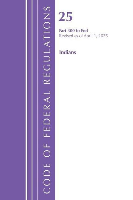 „CODE OF FEDERAL REGULATIONS 25, Part 300 to End, Revised as of April 1, 2025, Indians“ in lila und weißem Layout.