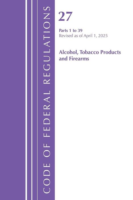 "27 Parts 1 to 39 Revised as of April 1, 2025 Alcohol, Tobacco Products and Firearms" auf lila und weißem Hintergrund.