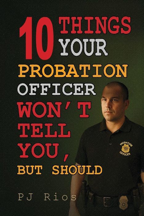 "10 Things Your Probation Officer Won't Tell You, But Should" von PJ Rios. Ein Mann in Uniform steht rechts.