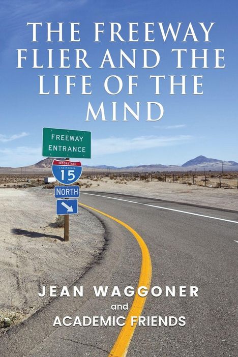 Buchtitel: "The Freeway Flier and the Life of the Mind". Schriftzug über einer leeren Wüstenstraße mit Schildern.