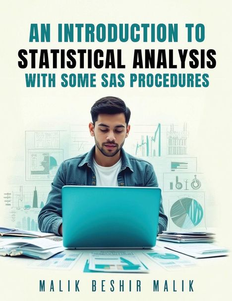 "AN INTRODUCTION TO STATISTICAL ANALYSIS WITH SOME SAS PROCEDURES" von Malik Beshir Malik. Person am Laptop.