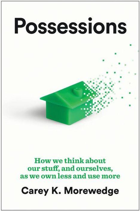 "Possessions", "How we think about our stuff...", Carey K. Morewedge. Ein grünes Haus zerfällt in Pixel.