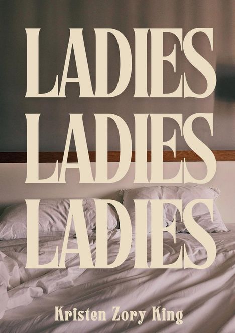 Kristen Zory King: Ladies, Ladies, Ladies, Buch