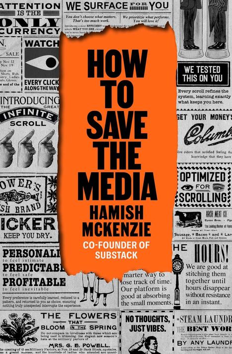 Großer Text in der Mitte auf orange: "HOW TO SAVE THE MEDIA, HAMISH MCKENZIE, CO-FOUNDER OF SUBSTACK". Darum alte Anzeigen.