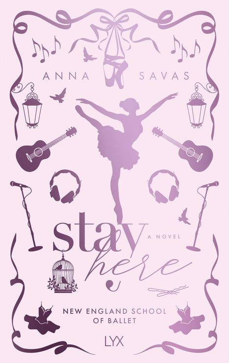 „Anna Savas, Stay Here, A Novel, New England School of Ballet, LYX“; Ballettmotiv mit Tänzerin und Accessoires.