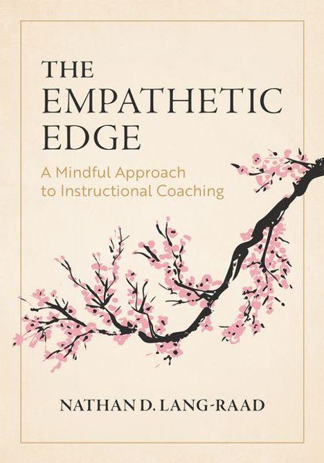 „THE EMPATHETIC EDGE“ steht oben, darunter „A Mindful Approach to Instructional Coaching“. Unten „NATHAN D. LANG-RAAD“. Links ist ein blühender Ast.