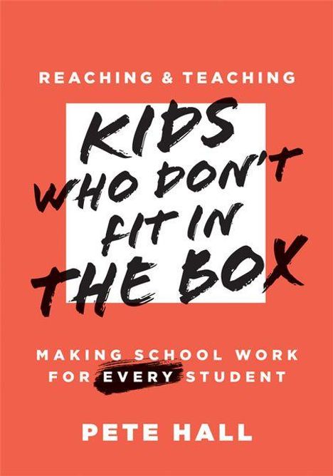Text: "Reaching & Teaching Kids Who Don’t Fit in the Box. Making School Work for Every Student. Pete Hall." Hintergrund in Rot, Text im Zentrum.