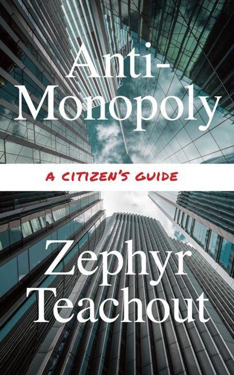 „Anti-Monopoly: A Citizen's Guide“ von Zephyr Teachout. Wolkenkratzer ragen in den Himmel empor.