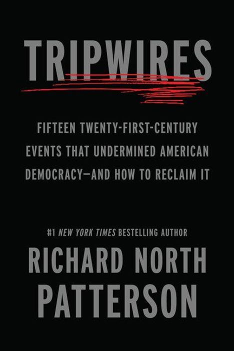 Buchtitel: "Tripwires: Fifteen 21st-Century Events That Undermined American Democracy—and How to Reclaim It" von Richard North Patterson.