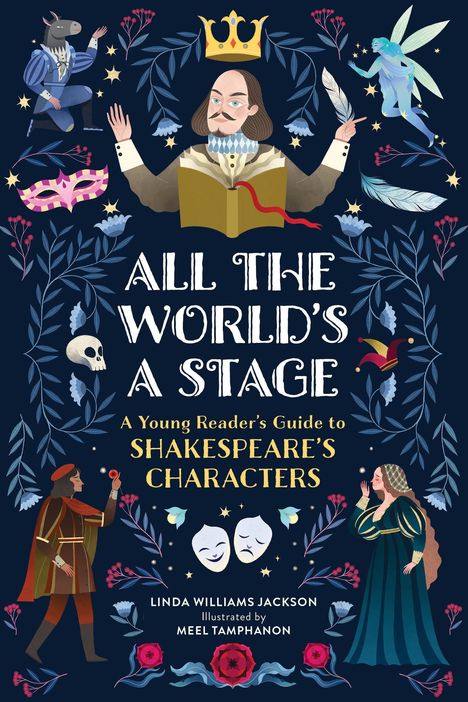Titel: "ALL THE WORLD'S A STAGE". Eine Illustration mit Shakespeare, Fantasiefiguren und floralen Motiven.