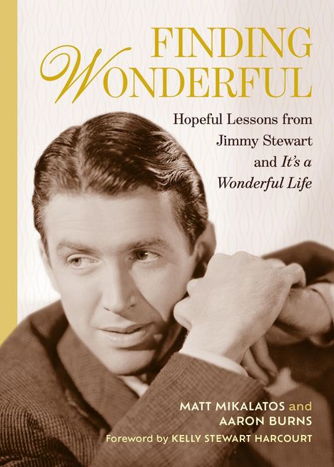 "FINDING WONDERFUL; Hopeful Lessons from Jimmy Stewart and It's a Wonderful Life; MATT MIKALATOS and AARON BURNS." Ein Mann.