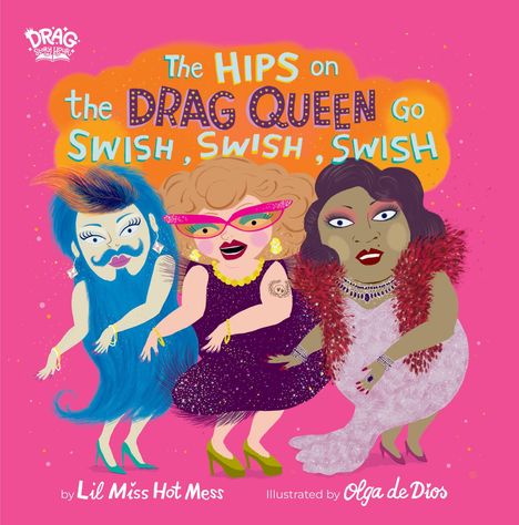Der Text sagt: "The HIPS on the DRAG QUEEN Go SWISH, SWISH, SWISH". Drei bunte, fröhliche Drag Queens tanzen.