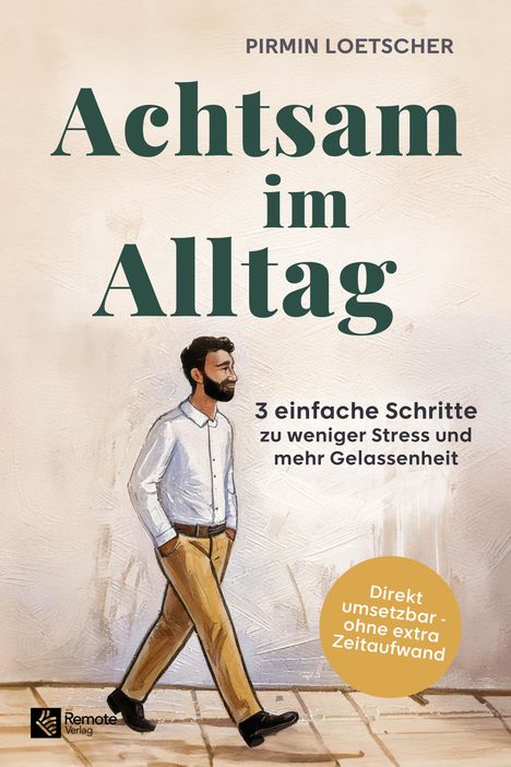 Achtsam im Alltag. 3 Schritte zu weniger Stress. Mann spaziert entspannt. Text: „Direkt umsetzbar - ohne extra Zeitaufwand“.