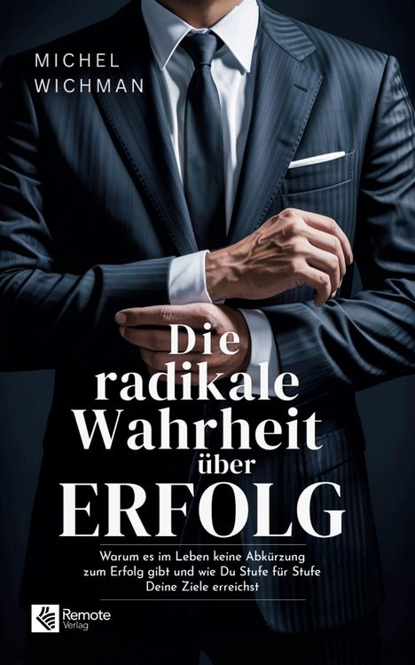 "Die radikale Wahrheit über Erfolg" in Weiß auf einem Mann im Anzug. Autorname: Michel Wichman.