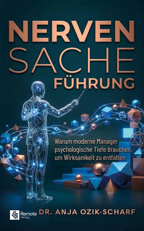 „Nervensache Führung“ in großen Buchstaben, ein Drahtgitter-Mensch dirigiert geometrische Formen. Autor: Dr. Anja Ozik-Scharf.