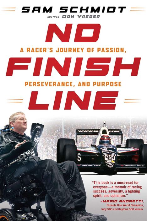 Titel: "No Finish Line – A Racer’s Journey of Passion, Perseverance, and Purpose". Sam Schmidt im Rollstuhl vor einem Rennwagen.