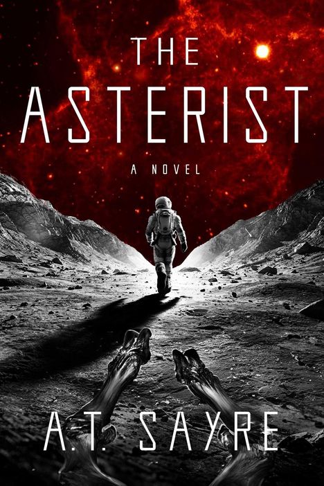 "The Asterist: A Novel" von A.T. Sayre. Ein Astronaut wandert auf einer fremden, felsigen Landschaft mit rotem Himmel.