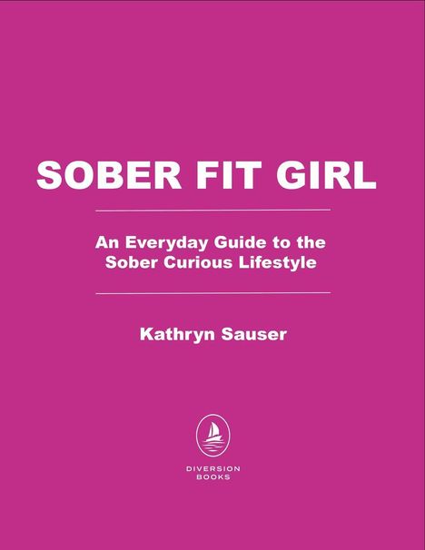"SOBER FIT GIRL" in weißer Schrift auf pinkem Hintergrund; Untertitel: "An Everyday Guide to the Sober Curious Lifestyle". Darunter steht "Kathryn Sauser" und das Logo eines stilisierten Segelboots mit dem Text "DIVERSATION BOOKS".