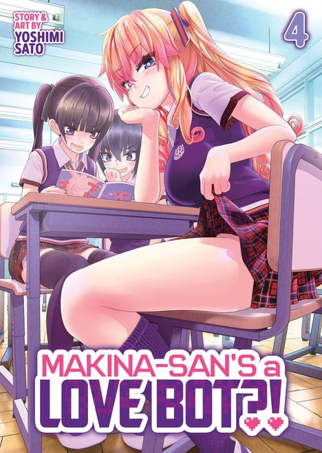 Text: "STORY & ART BY YOSHIMI SATO", "MAKINA-SAN'S a LOVE BOT?!", "4". Illustration von drei Schülerinnen.