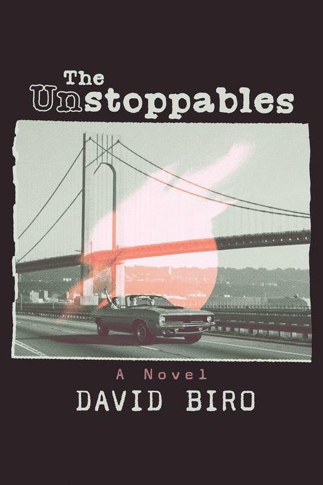 "The Unstoppables" und "A Novel DAVID BIRO". Illustration mit Auto vor Brücke und roter Sonne im Hintergrund.
