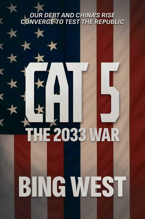 Text: "OUR DEBT AND CHINA’S RISE CONVERGE TO TEST THE REPUBLIC. CAT 5: THE 2033 WAR. BING WEST."  
Hintergrund: US-Flagge mit Sternen und Streifen.