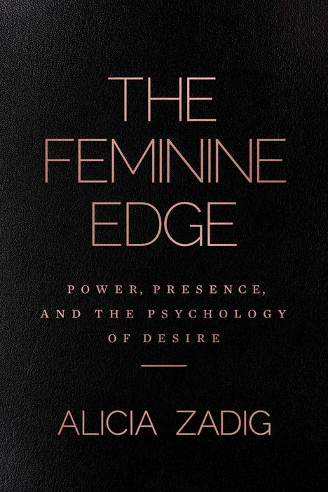 „The Feminine Edge: Power, Presence, and the Psychology of Desire“ - Alicia Zadig. Schwarzer Hintergrund, rosafarbene Schrift.
