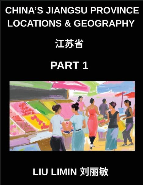 Text: China's Jiangsu Province Locations & Geography, 江苏省, Part 1, Liu Limin 刘丽敏.  
Illustration: Menschen auf einem Markt.