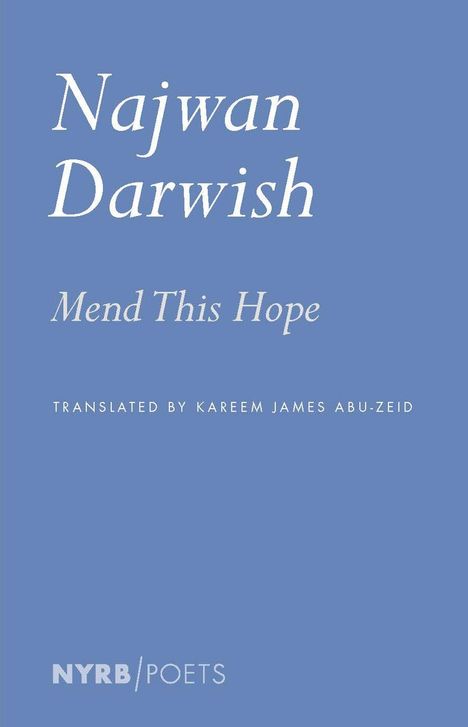 Najwan Darwish: Mend This Hope. Übersetzer: Kareem James Abu-Zeid. Blaues Cover, "NYRB Poets" unten.