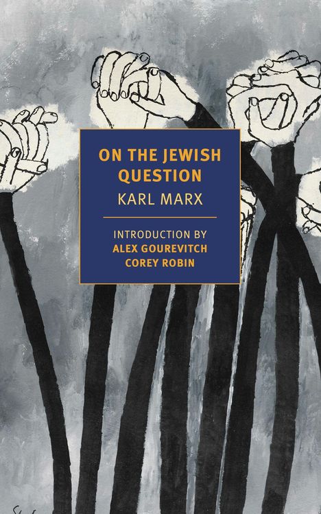 "ON THE JEWISH QUESTION KARL MARX" und "INTRODUCTION BY ALEX GOUREVITCH COREY ROBIN". Illustration von erhobenen Händen.