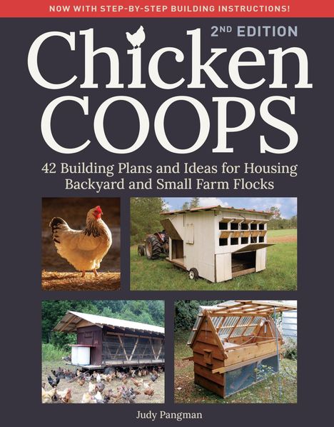 "NOW WITH STEP-BY-STEP BUILDING INSTRUCTIONS! 2ND EDITION. Chicken COOPS. 42 Building Plans and Ideas for Housing Backyard and Small Farm Flocks. Judy Pangman." Vier Bilder von Hühnerställen und Huhn.