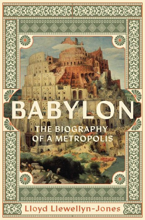 Text: "BABYLON: THE BIOGRAPHY OF A METROPOLIS" und "Lloyd Llewellyn-Jones". Illustration eines Turms im antiken Stil.