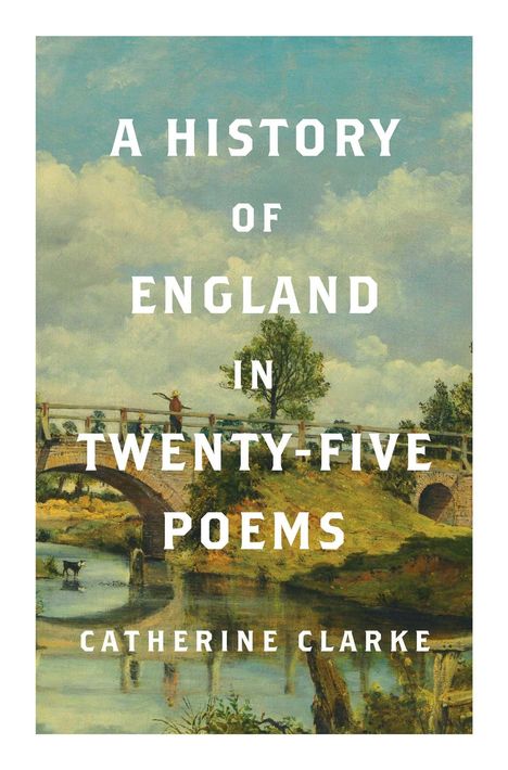Text: "A History of England in Twenty-Five Poems - Catherine Clarke." Hintergrund: Malerei mit Brücke und Landschaft.