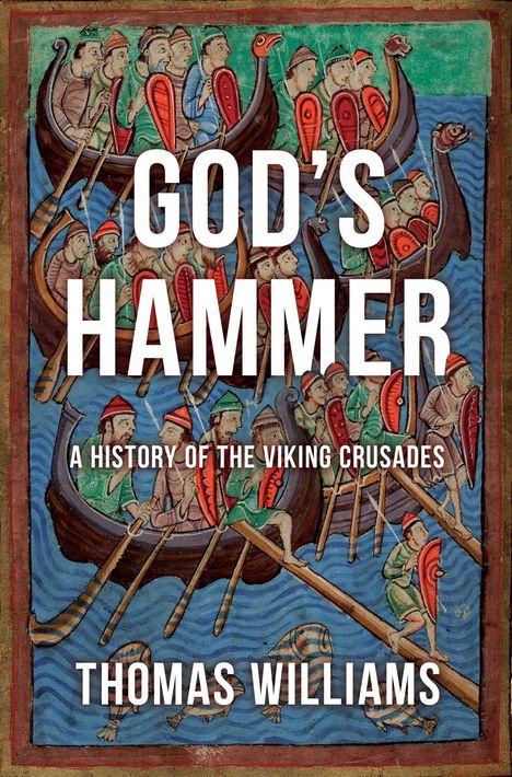 "God’s Hammer: A History of the Viking Crusades. Thomas Williams." 
Illustration von Wikingern in Booten mit Schilden und Rudern.