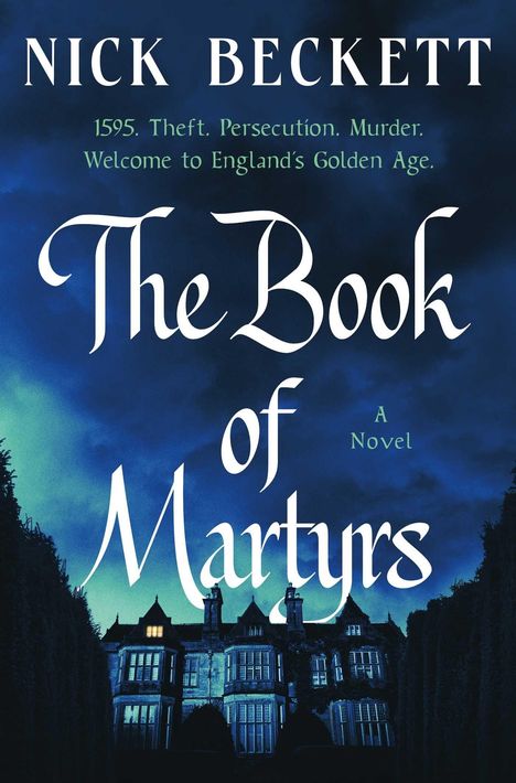 Text: "Nick Beckett. 1595. Theft. Persecution. Murder. Welcome to England's Golden Age. The Book of Martyrs. A Novel."  
Ein düsteres Herrenhaus bei Nacht.