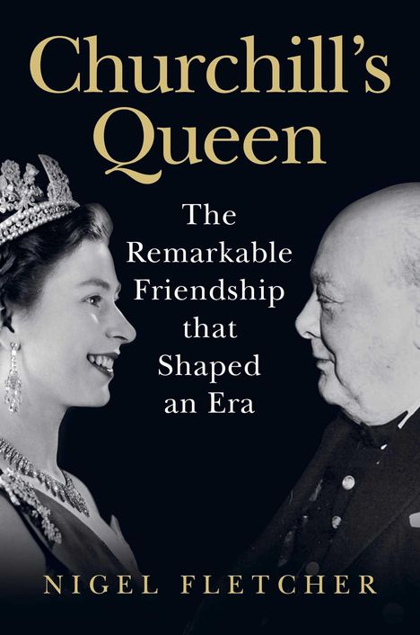 Buchtitel "Churchill’s Queen: The Remarkable Friendship that Shaped an Era" von Nigel Fletcher; zeigt lächelnde Königin und Winston Churchill.