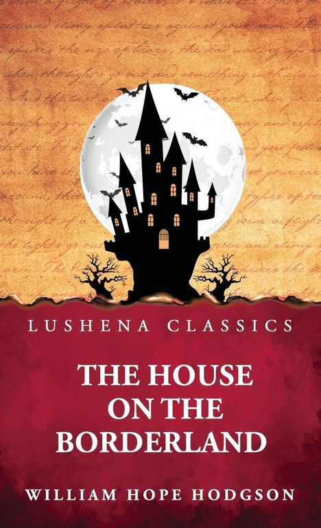 Titel: "THE HOUSE ON THE BORDERLAND". Oben: "LUSHENA CLASSICS". Autor: "WILLIAM HOPE HODGSON". Schloss, Vollmond, Fledermäuse.