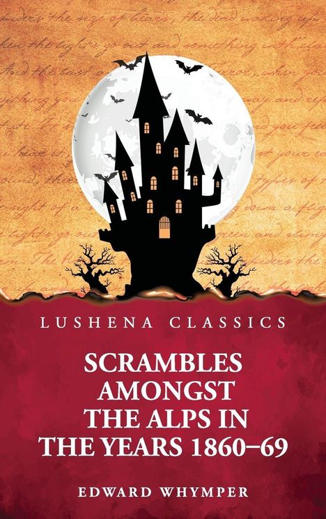 Lushena Classics, Scrambles Amongst the Alps in the Years 1860-69, Edward Whymper. Silhouette einer Burg vor vollem Mond.