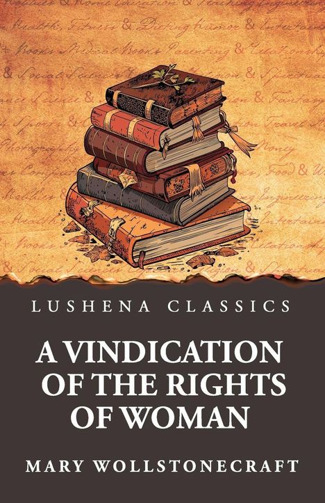LUSHENA CLASSICS, A VINDICATION OF THE RIGHTS OF WOMAN, MARY WOLLSTONECRAFT. Illustration: Bücherstapel vor Text.
