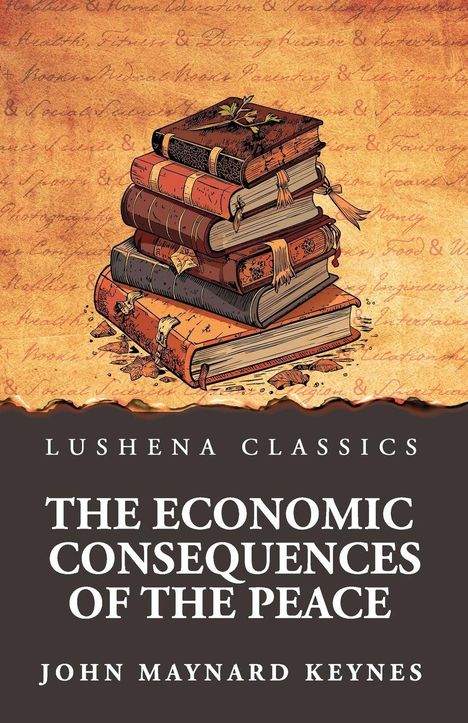 Lushena Classics, "The Economic Consequences of the Peace" von John Maynard Keynes. Illustration: Stapel alter Bücher.