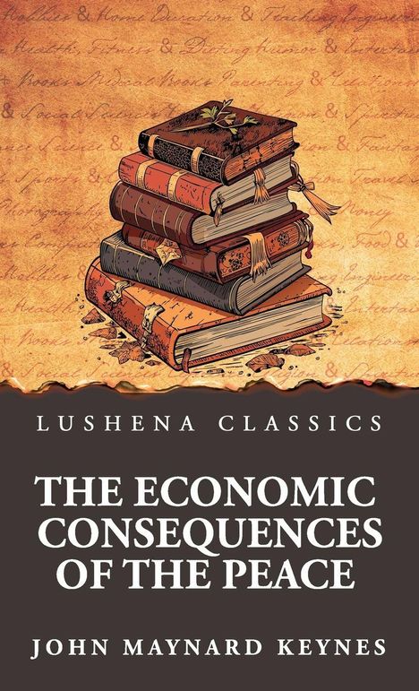 "Lushena Classics: The Economic Consequences of the Peace. John Maynard Keynes." Illustration eines Bücherstapels.