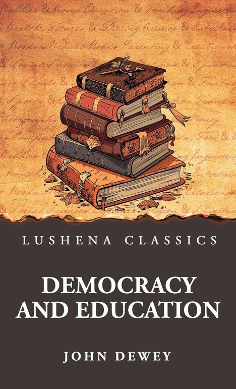 "LUSHENA CLASSICS, DEMOCRACY AND EDUCATION, JOHN DEWEY." Illustration: Ein Stapel alter Bücher auf einem antiken Hintergrund.