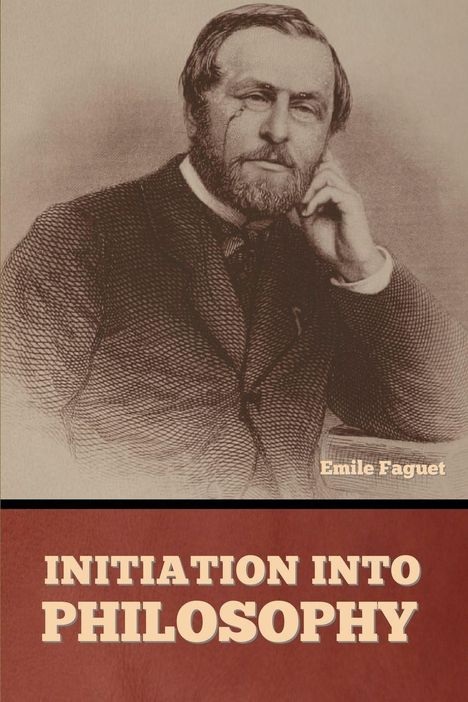 Oben "Emile Faguet", unten "INITIATION INTO PHILOSOPHY". Illustration eines Mannes mit Bart, der nachdenklich schaut.