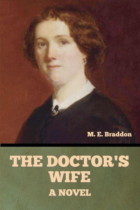 Titel: "THE DOCTOR'S WIFE A NOVEL", Autor: M. E. Braddon. Illustration: Frau in braunem Gewand, schaut gelassen.
