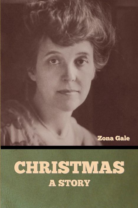 Text: "Zona Gale", "CHRISTMAS A STORY". 
Ein weibliches Porträt im Sepia-Stil, darunter grüner Teil mit Text.