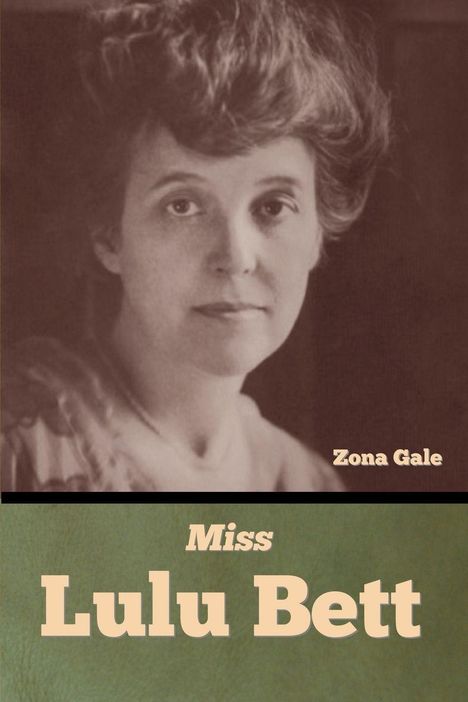 "Miss Lulu Bett" und "Zona Gale". Ein Porträt einer Frau mit kurzem, welligem Haar und ernstem Blick.