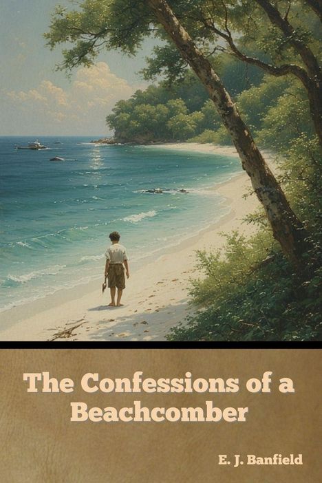 „The Confessions of a Beachcomber“ von E. J. Banfield. Illustration: Person am ruhigen, tropischen Strand im Schatten.