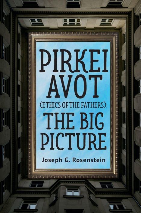 Text: "Pirkei Avot (Ethics of the Fathers): The Big Picture Joseph G. Rosenstein." Gebäudeumriss mit Blick in den Himmel.